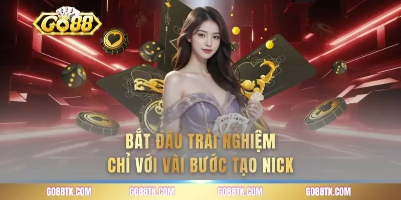Bắt đầu trải nghiệm chỉ với vài bước tạo nick