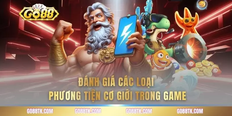 Đánh giá các loại phương tiện cơ giới trong game