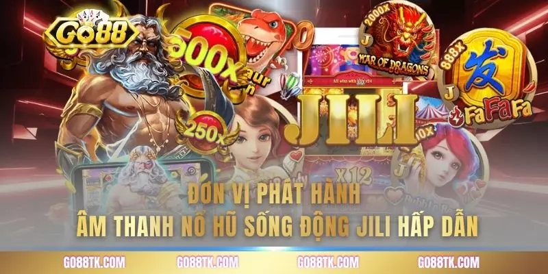 Đơn vị phát hành âm thanh sống động JILI hấp dẫn