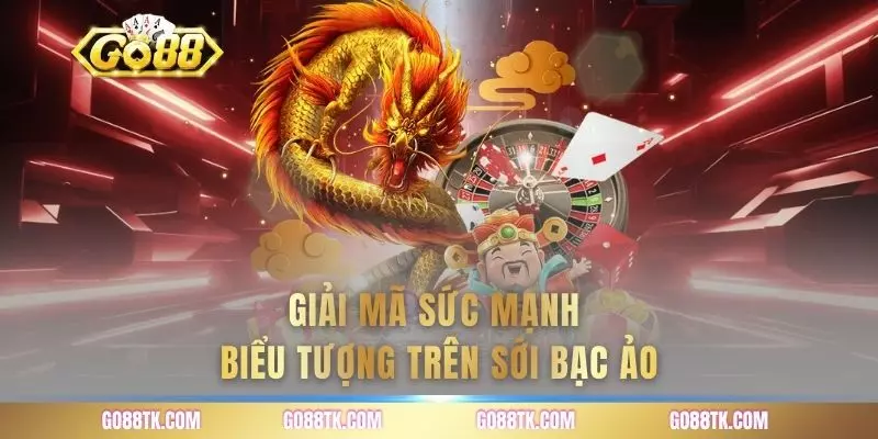 Giải mã sức mạnh biểu tượng trên sới bạc ảo