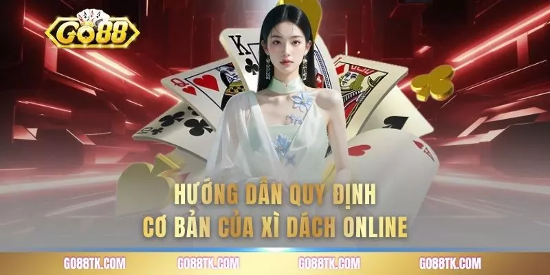 Hướng dẫn quy định cơ bản của xì dách online