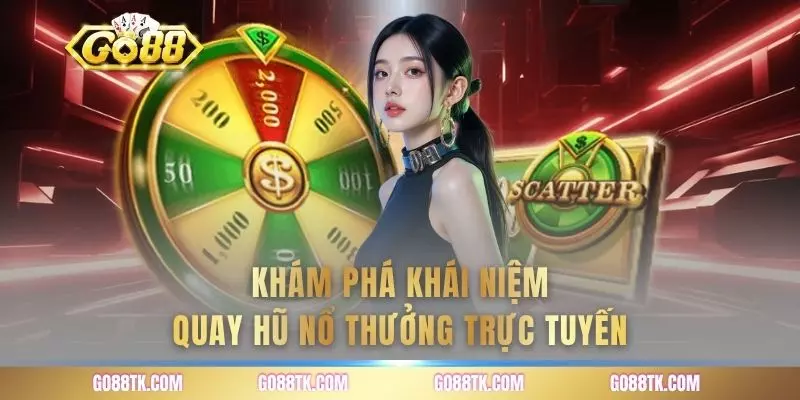 Khám phá khái niệm quay hũ nổ thưởng trực tuyến