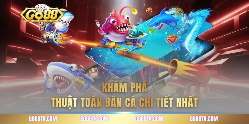 Khám phá thuật toán bắn cá chi tiết nhất