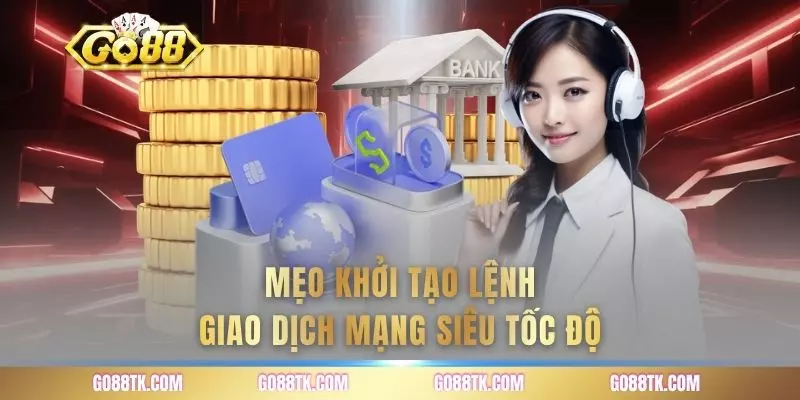 Mẹo khởi tạo lệnh giao dịch mạng siêu tốc độ