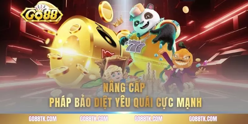 Nâng cấp pháp bảo diệt yêu quái cực mạnh