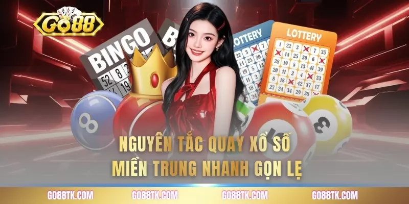 Nguyên tắc quay xổ số miền trung nhanh gọn lẹ