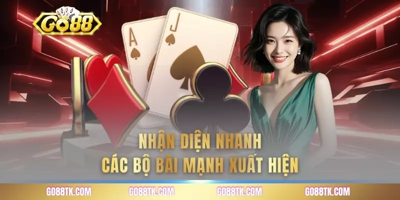 Nhận diện nhanh các bộ bài mạnh xuất hiện