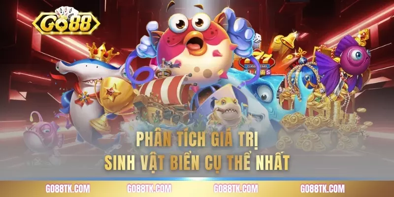 Phân tích giá trị sinh vật biển cụ thể nhất
