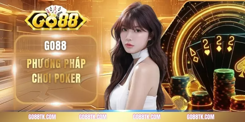 Phương Pháp Chơi Poker - Chiến Thuật Đấu Trí Đỉnh Cao