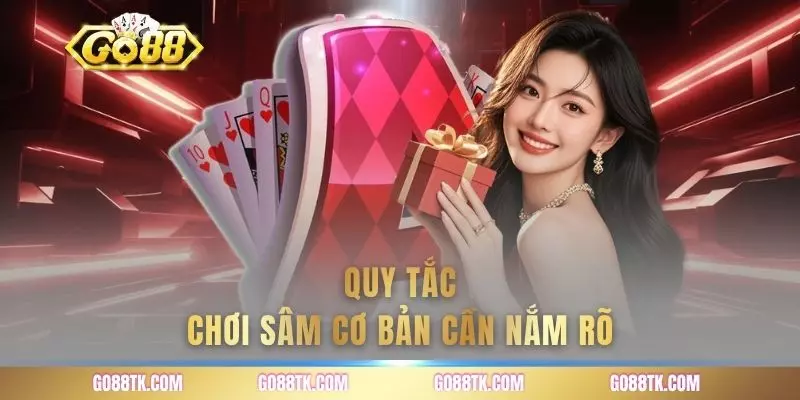 Quy tắc chơi sâm cơ bản cần nắm rõ