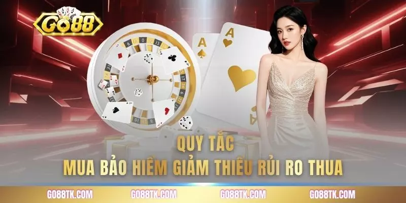 Quy tắc mua bảo hiểm giảm thiểu rủi ro thua