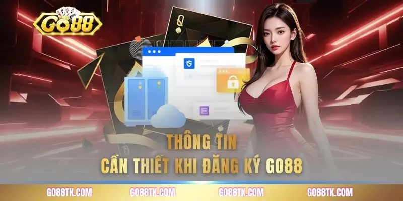 Thông tin cần thiết khi đăng ký go88