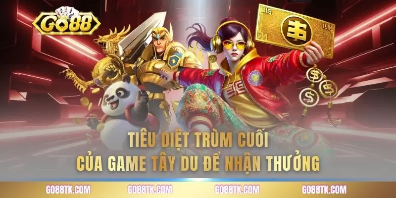 Tiêu diệt trùm cuối của game tây du để nhận thưởng
