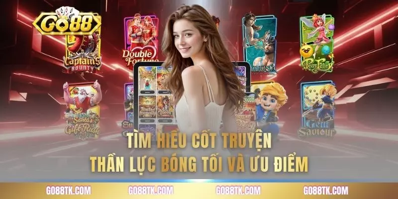 Tìm hiểu cốt truyện thần lực bóng tối và ưu điểm