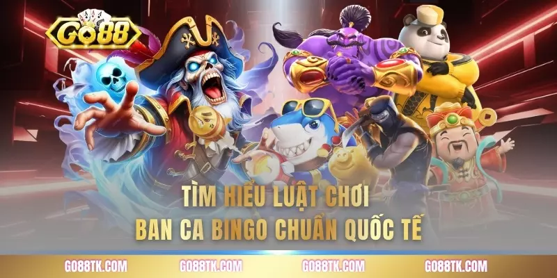 Tìm hiểu luật chơi ban ca bingo chuẩn quốc tế