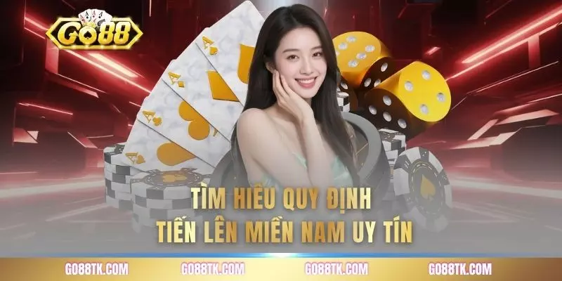 Tìm hiểu quy định tiến lên miền nam uy tín
