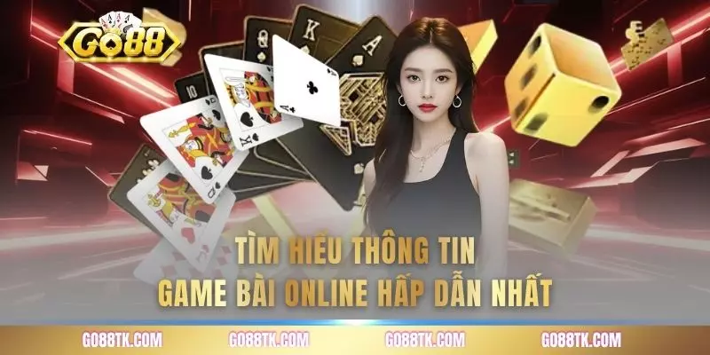 Tìm hiểu thông tin game bài online hấp dẫn nhất