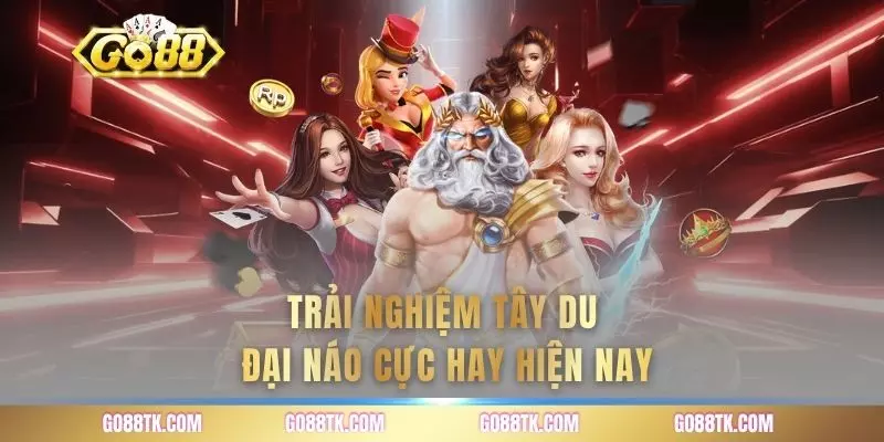 Trải nghiệm tây du đại náo cực hay hiện nay