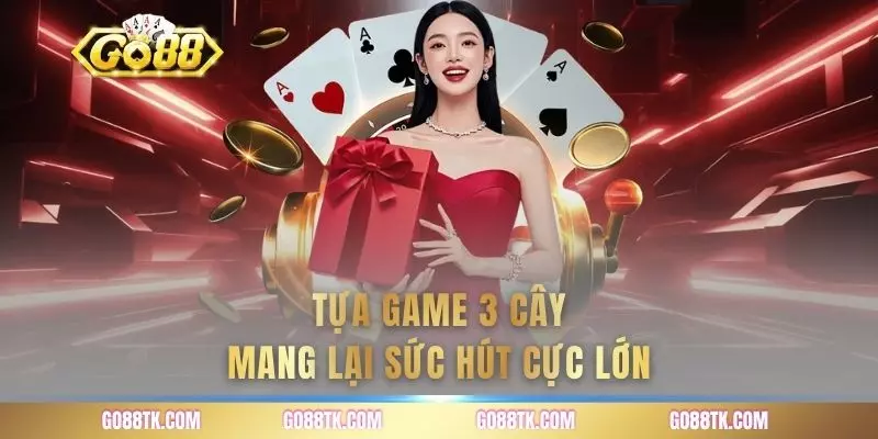 Tựa game 3 cây mang lại sức hút cực lớn
